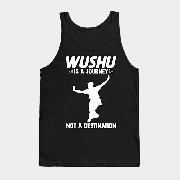 Wushu Is A Journey, Not A Destination Wushu Lover Sanda Tank Top by sBag-Designs